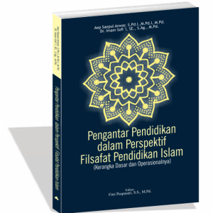 PENGANTAR PENDIDIKAN DALAM PERSPEKTIF FILSAFAT PENDIDIKAN ISLAM (Kerangka Dasar dan Operasionalnya)