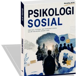 PSIKOLOGI SOSIAL: Perilaku, Pikiran, dan Pengaruh Sosial dalam Kehidupan Sehari-hari