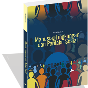 MANUSIA, LINGKUNGAN, DAN PERILAKU SOSIAL